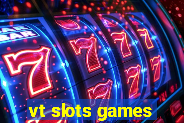 vt slots games